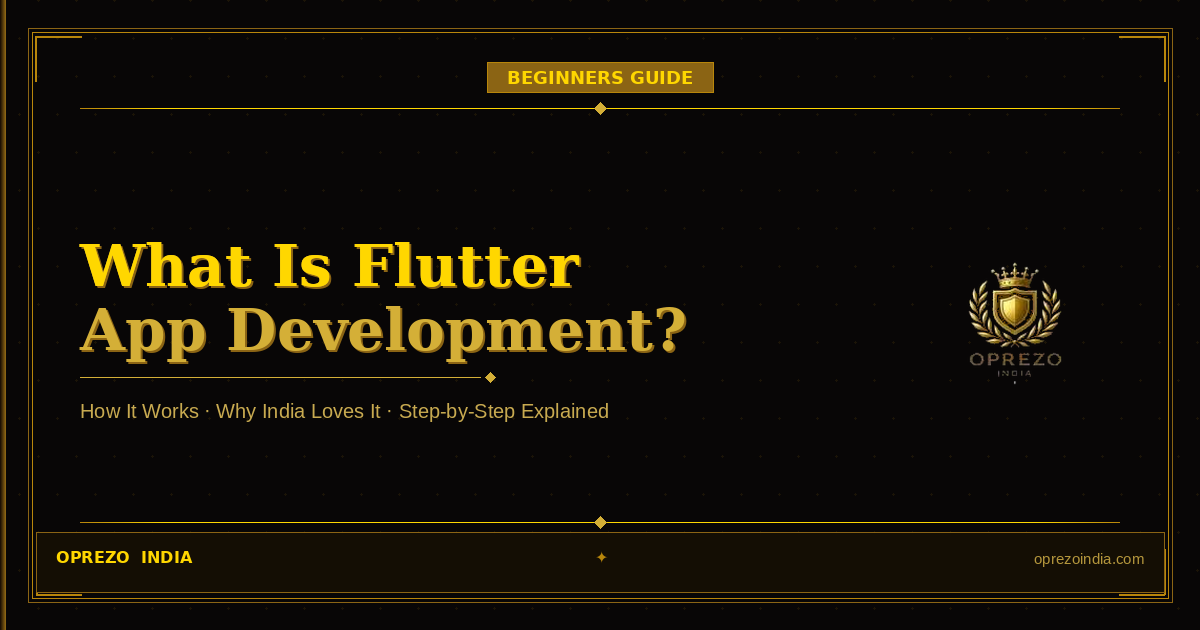 What Is Flutter App Development? Complete Guide 2026 | Oprezo India